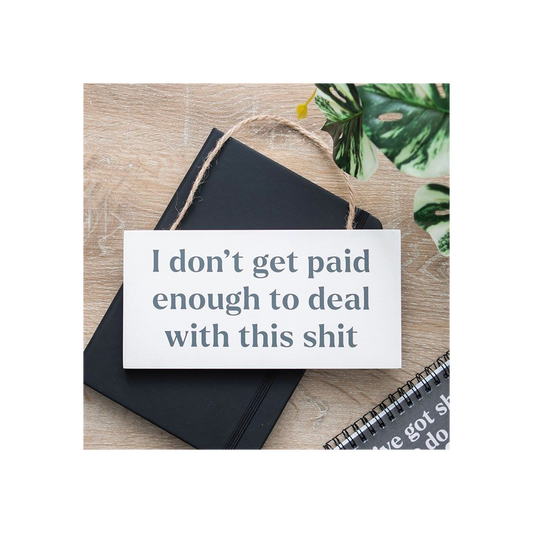 I Don't Get Paid Enough Sweary Hanging Sign