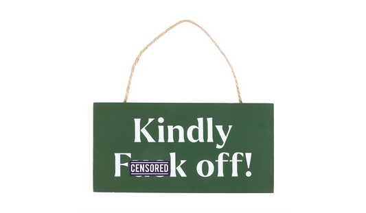 Kindly F*ck Off Sweary Hanging Sign